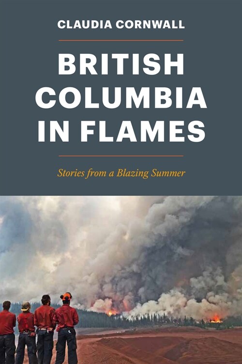 British Columbia in Flames: Stories from a Blazing Summer (Paperback)