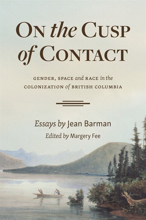 On the Cusp of Contact: Gender, Space and Race in the Colonization of British Columbia (Paperback)