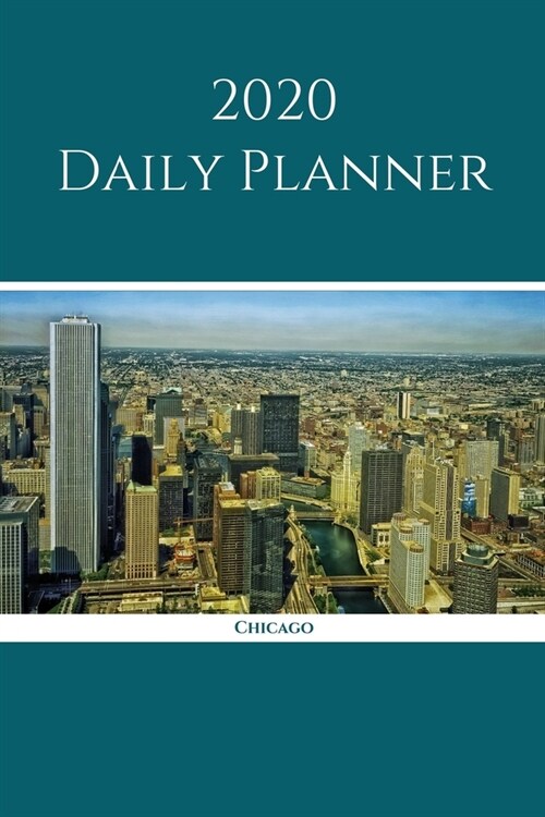 2020 Daily Planner: Chicago; January 1, 2020 - December 31, 2020; 6 x 9 (Paperback)