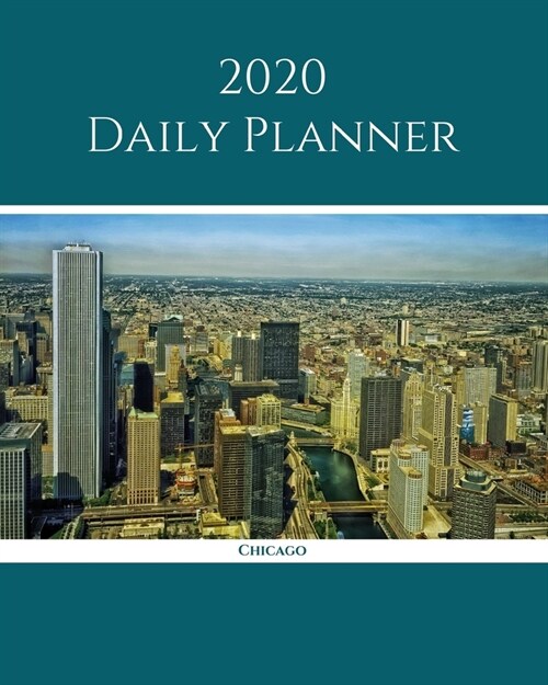 2020 Daily Planner: Chicago; January 1, 2020 - December 31, 2020; 8 x 10 (Paperback)