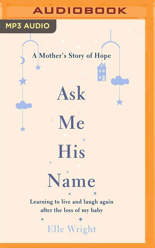 Ask Me His Name: Learning to Live and Laugh Again After the Loss of My Baby (MP3 CD)