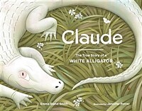 Claude: The True Story of a White Alligator (Hardcover)