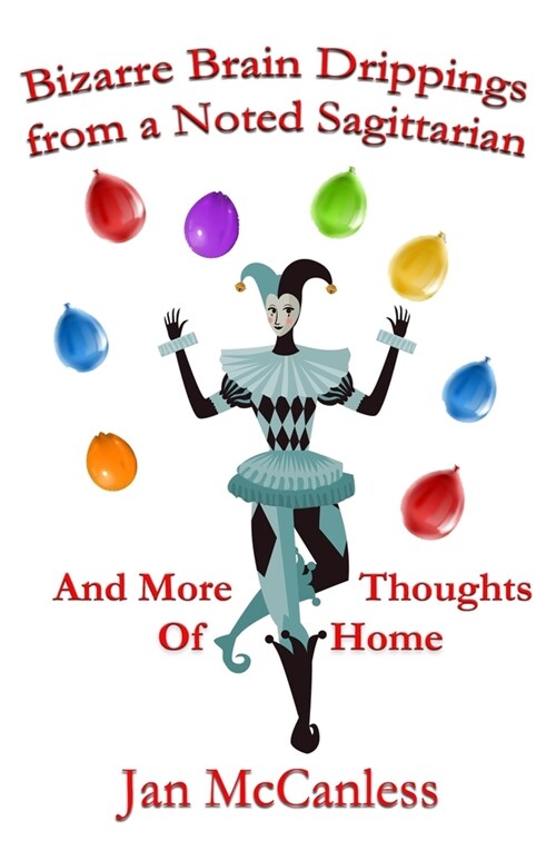 Bizarre Brain Drippings from a Noted Sagittarian: And More Thoughts of Home (Paperback)