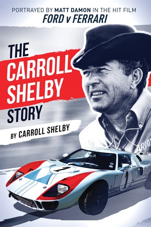 The Carroll Shelby Story: Portrayed by Matt Damon in the Hit Film Ford V Ferrari (Paperback)