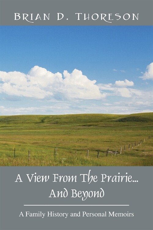 A View from the Prairie...and Beyond: A Family History and Personal Memoirs (Paperback)