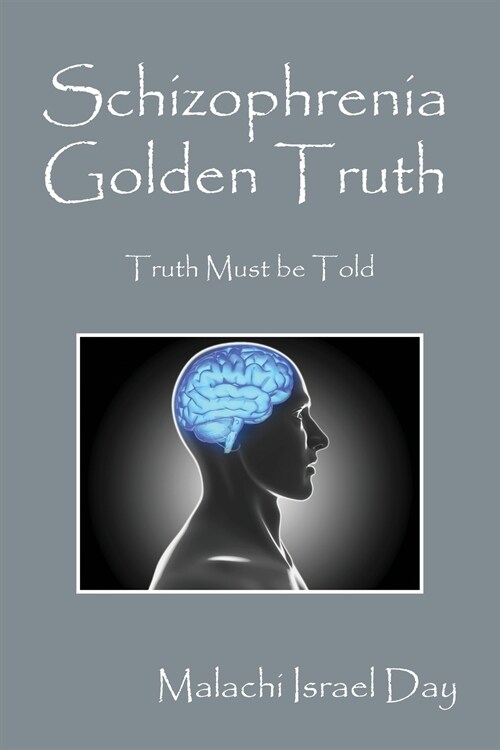 Schizophrenia Golden Truth: Truth Must Be Told (Paperback)
