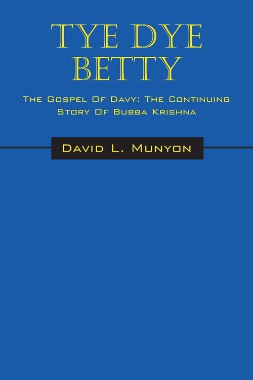 Tye Dye Betty - The Gospel of Davy: The Continuing Story of Bubba Krishna (Paperback)