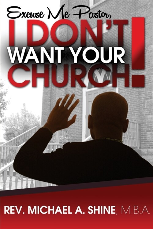 Excuse Me Pastor, I Dont Want Your Church! (Paperback)
