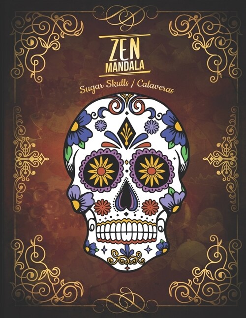 Zen Mandala: Calaveras / Sugar Skulls Anti-Stress Coloring Book 3 levels of difficulty 30 Mandalas of skulls decorated 8.5 x 11 (Paperback)