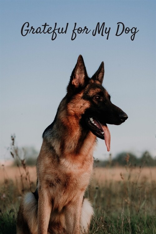 Grateful for My Dog: 31 Days of Gratitude Journaling about My Dog - German Shepherd Cover (Paperback)