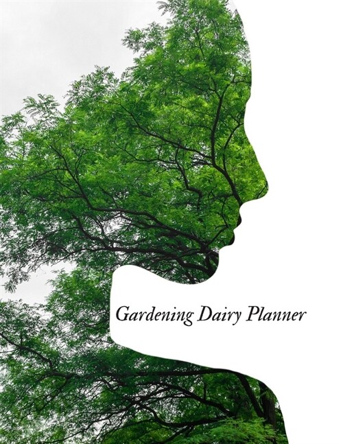 Gardening Diary Planner: Gardening Dairy & Calendar - Daily, Weekly & Monthly Planner - Garden Log Book - Seasonal Gardeners Guide with Record (Paperback)