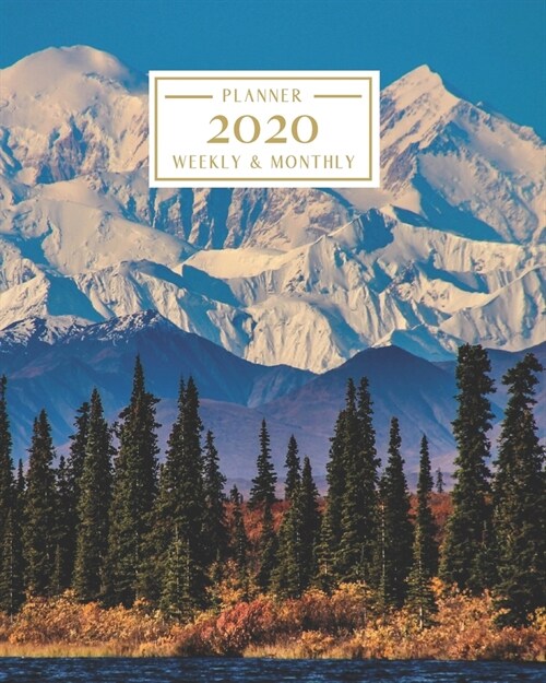 2020: Weekly and Monthly Planner/Calendar Jan 2020 - Dec 2020 Alaska Snow-capped Mountains (Paperback)