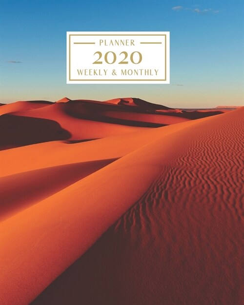 2020: Weekly and Monthly Planner/Calendar Jan 2020 - Dec 2020 Sahara Desert (Paperback)