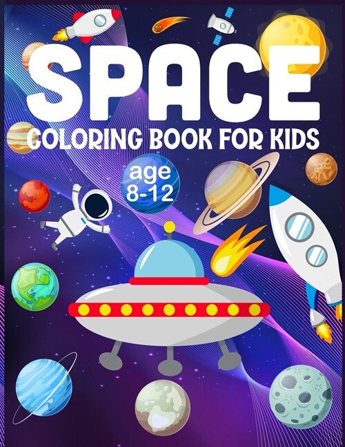 Space Coloring Book For Kids Age 8-12: Beautiful Outer Space Coloring with Planets, Astronauts, Space Ships, Rockets (Paperback)