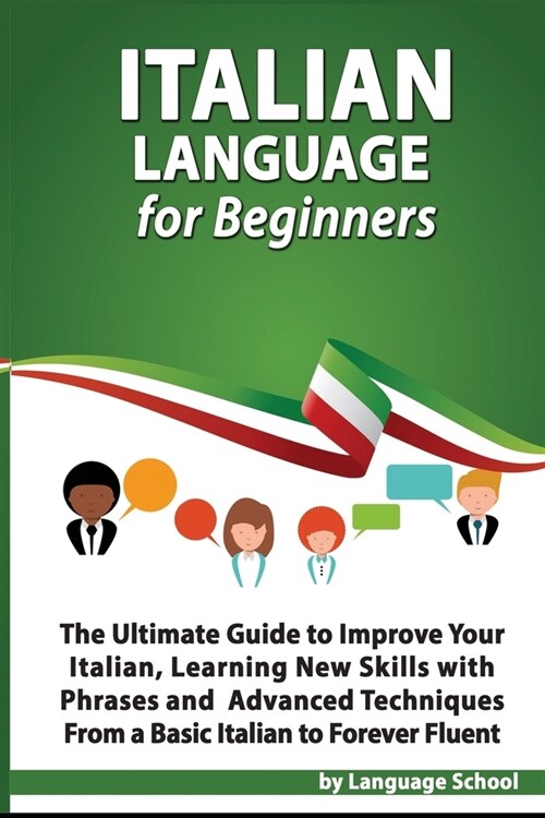 Italian Language for Beginners: An Easy Step by Step Guide to Improve Your Italian, Learning New Skills with Phrases and Lessons From a Basic Italian (Paperback)