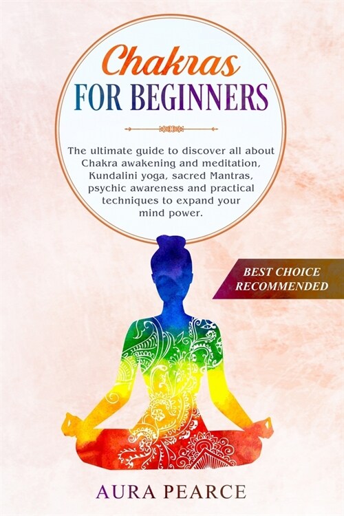 Chakras For Beginners: The ultimate guide to discover all about Chakra awakening and meditation, Kundalini yoga, sacred Mantras, psychic awar (Paperback)