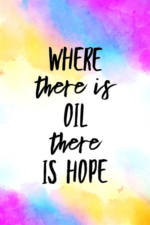 Where There is Oil There is Hope: Essential Oil Recipe Journal - Blank Recipe Book - Aromatherapy Toolkit & Organizer - EO Gifts for Women (Paperback)