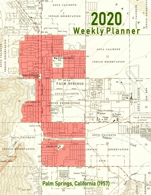 2020 Weekly Planner: Palm Springs, California (1957): Vintage Topo Map Cover (Paperback)