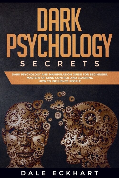 Dark psychology secrets: Dark psychology and manipulation guide for beginners. Mastery of mind control and learning how to influence people (Paperback)
