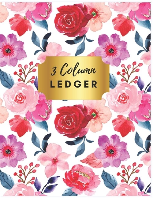 3 Column Ledger: Accounting Ledger Notebook: Pretty Red Floral 3 Column Record, Accounting Journal, Bookkeeping Ledger Book for Small B (Paperback)