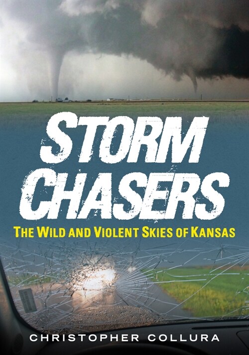 Storm Chasers: The Wild and Violent Skies of Kansas (Paperback)