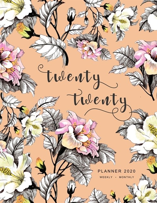 Twenty Twenty, Planner 2020 Weekly Monthly: 8.5 x 11 Full Year Notebook Organizer Large - 12 Months - Jan to Dec 2020 - Realistic Sketching Flower Des (Paperback)