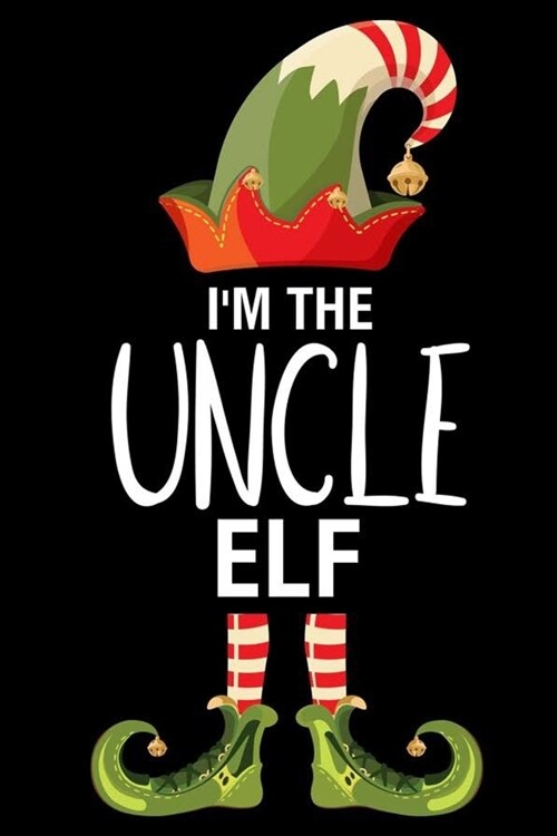 Im The Uncle Elf: Uncle Christmas Notebook, Shopping List, Holiday Season Planner, Party Organizer, Address Book, Greeting Card Tracker (Paperback)