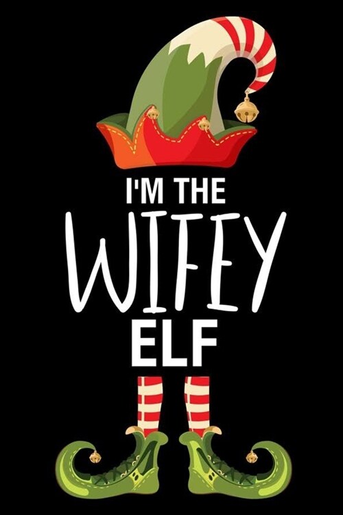 Im The Wifey Elf: Wife Christmas Notebook, Shopping List, Holiday Season Planner, Party Organizer, Address Book, Greeting Card Tracker (Paperback)