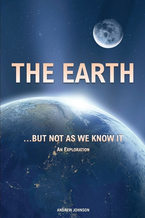 The Earth... but not As We Know It: An Exploration (Paperback)