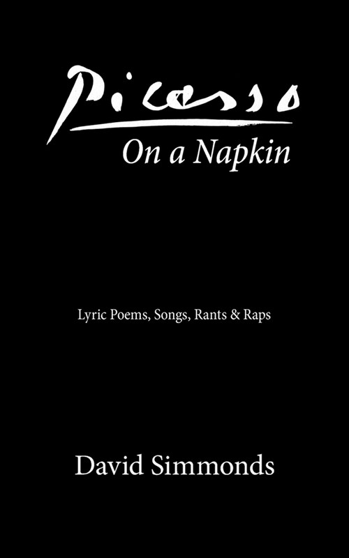 Picasso On a Napkin: Lyric Poems, Songs, Rants & Raps (Paperback)