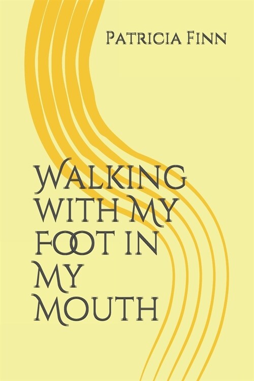 Walking with My Foot in My Mouth (Paperback)