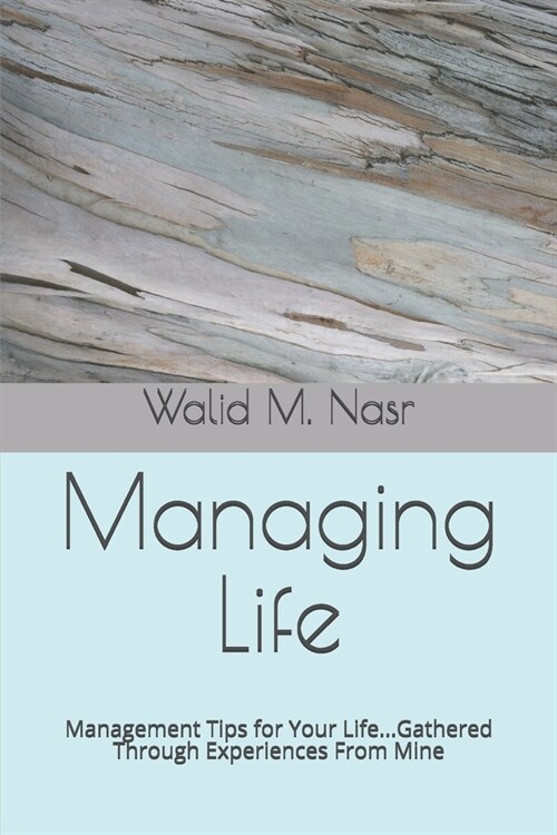Managing Life: Management Tips for Your Life...Gathered Through Experiences From Mine (Paperback)