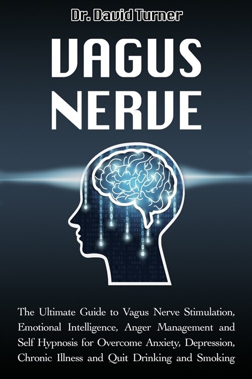 Vagus Nerve: The Ultimate Guide to Vagus Nerve Stimulation, Emotional Intelligence, Anger Management and Self Hypnosis for Overcome (Paperback)