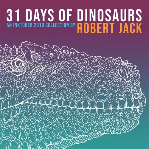 31 Days of Dinosaurs: An Inktober 2019 Collection (Paperback)