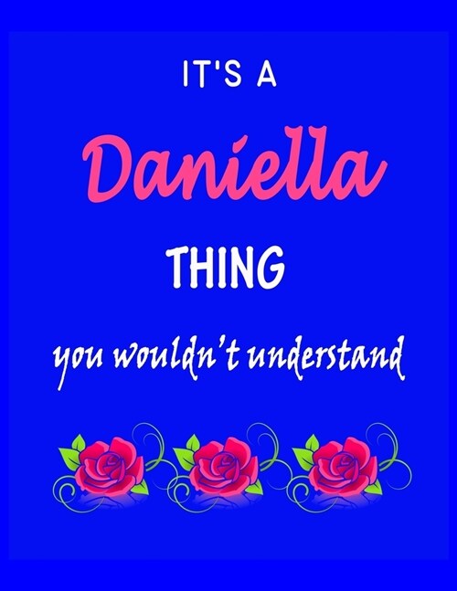 Its A Daniella Thing You Wouldnt Understand: Daniella First Name Personalized Journal 8.5 x 11 Notebook, Wide Ruled (Lined) blank pages Funny Cover (Paperback)