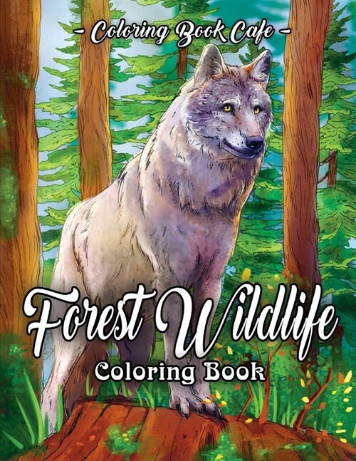 Forest Wildlife Coloring Book: An Adult Coloring Book Featuring Beautiful Forest Animals, Birds, Plants and Wildlife for Stress Relief and Relaxation (Paperback)