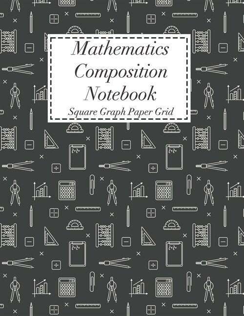 Mathematics Composition Notebook: Square Graph Paper - Math Squared Note Book - Grid Paper Notebook (Paperback)