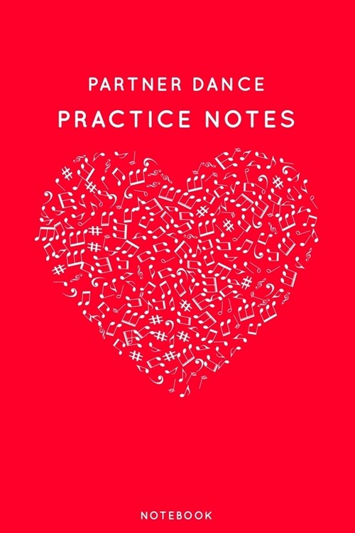 Partner dance Practice Notes: Red Heart Shaped Musical Notes Dancing Notebook for Serious Dance Lovers - 6x9 100 Pages Journal (Paperback)