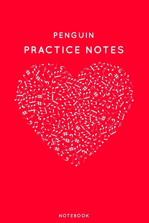 Penguin Practice Notes: Red Heart Shaped Musical Notes Dancing Notebook for Serious Dance Lovers - 6x9 100 Pages Journal (Paperback)