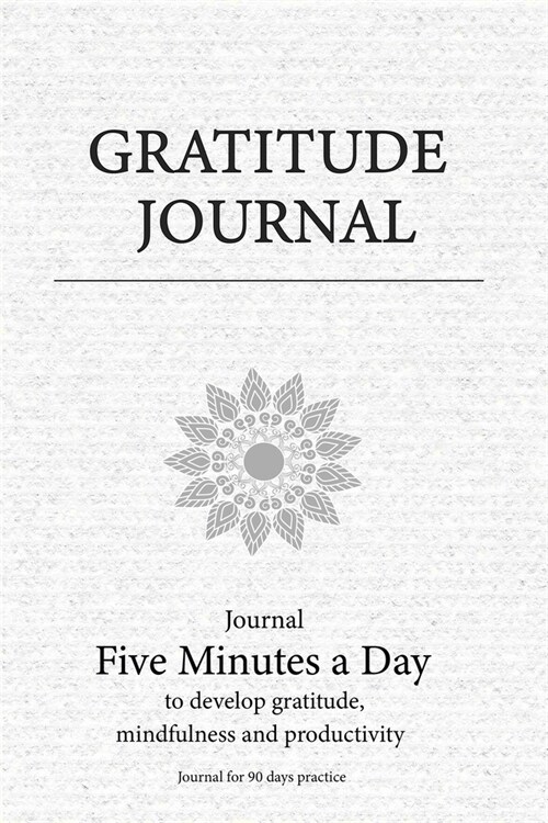 Gratitude Journal: The Five Minute Gratitude Journal for 90 days to develop gratitude and achieve goals, Journal with prompts for daily p (Paperback)