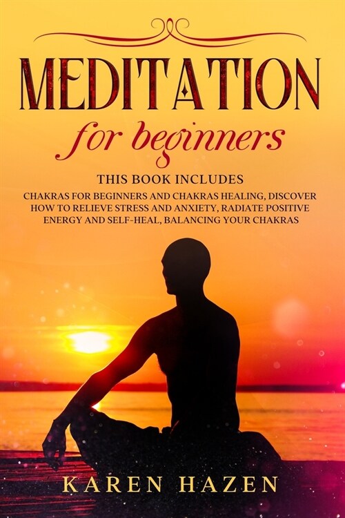 Meditation for Beginners: 2 Manuscript - Chakras for Beginners and Chakras Healing, Discover How to Relieve Stress and Anxiety, Radiate Positive (Paperback)