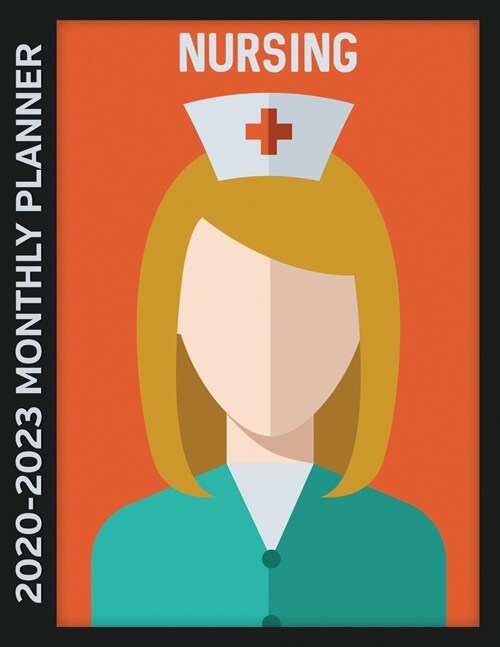 Nursing 2020 - 2023 Monthly Planner: 4 Year Calendar, Notebook and More (Paperback)