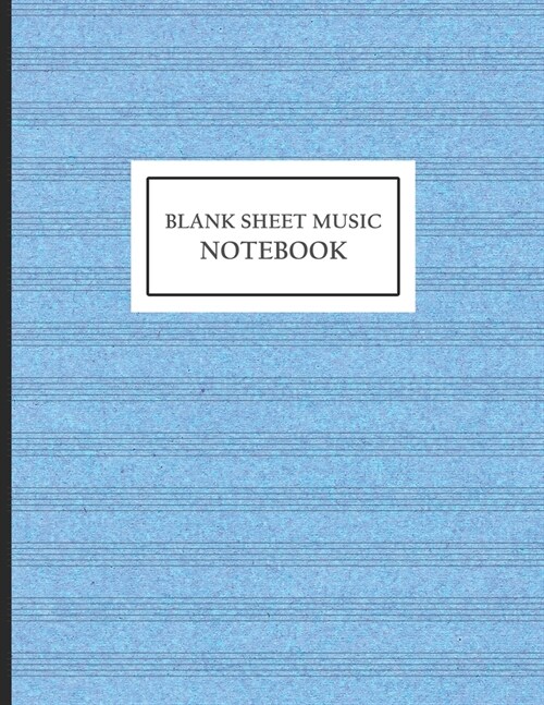 Blank Sheet Music Notebook: Blue Cover, Blank Sheet Music Manuscript Paper, Staff Paper, Musicians Notebook Notes Writing 8.5 x 11,110 Pages (Paperback)