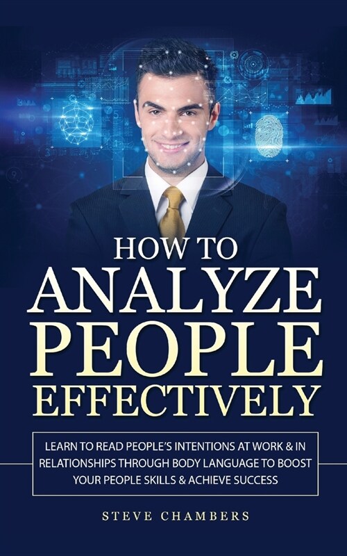 How to Analyze People Effectively: Learn to Read Peoples Intentions at Work & In Relationships through Body Language to Boost your People Skills & Ac (Paperback)