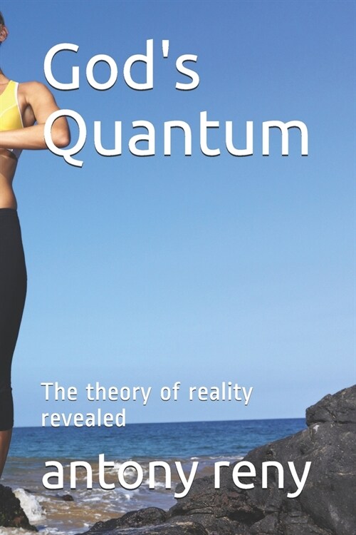 Gods Quantum: The theory of reality revealed (Paperback)