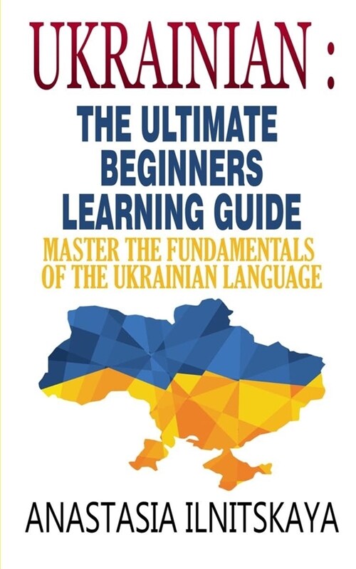 Ukrainian: The Ultimate Beginners Learning Guide: Master The Fundamentals Of The Ukrainian Language (Learn Ukrainian, Ukrainian L (Paperback)