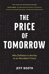 The Price of Tomorrow: Why Deflation is the Key to an Abundant Future (Paperback)