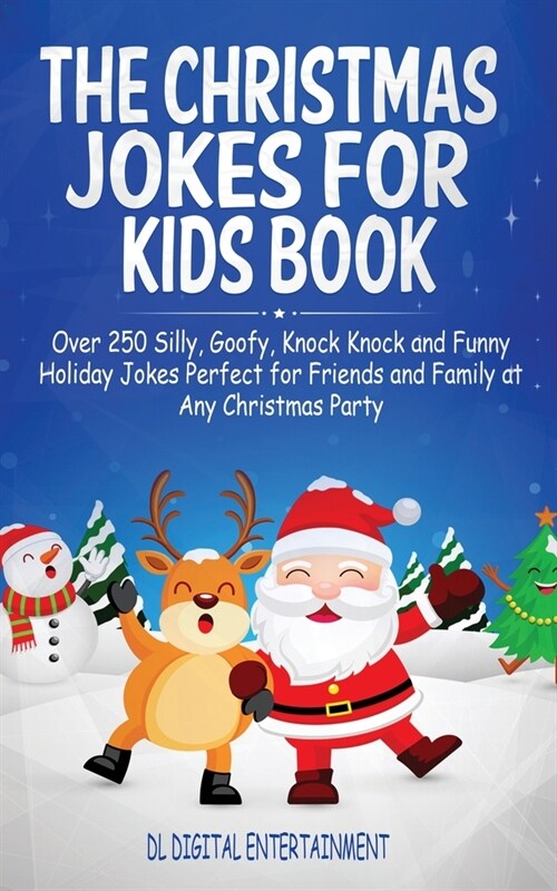 The Christmas Jokes for Kids Book: Over 250 Silly, Goofy, Knock Knock and Funny Holiday Jokes Perfect for Friends and Family at Any Christmas Party (Paperback)