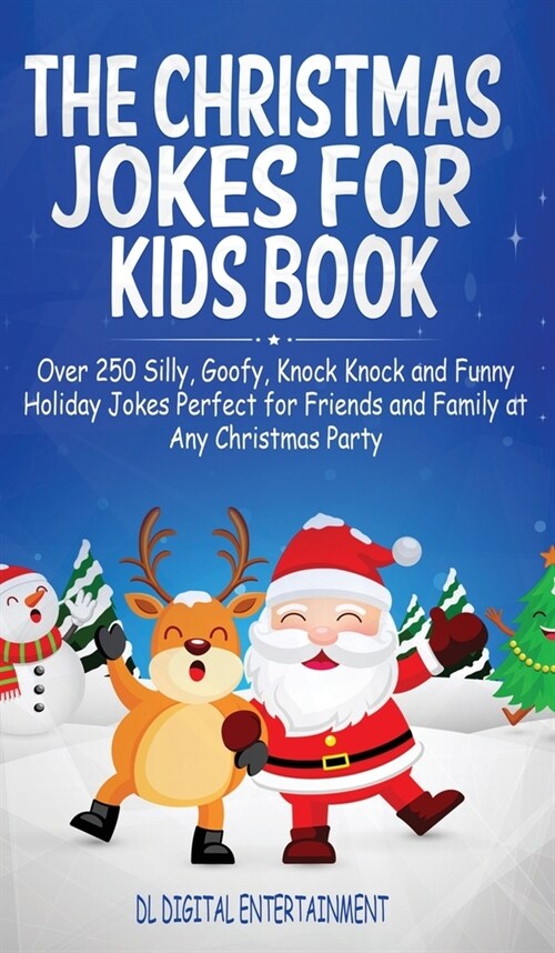 The Christmas Jokes for Kids Book: Over 250 Silly, Goofy, Knock Knock and Funny Holiday Jokes Perfect for Friends and Family at Any Christmas Party (Hardcover)
