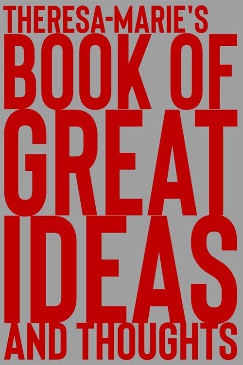 Theresa-Maries Book of Great Ideas and Thoughts: 150 Page Dotted Grid and individually numbered page Notebook with Colour Softcover design. Book form (Paperback)